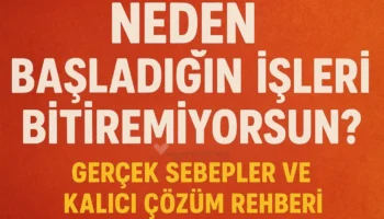 Başladığın işleri neden bitiremiyorsun?